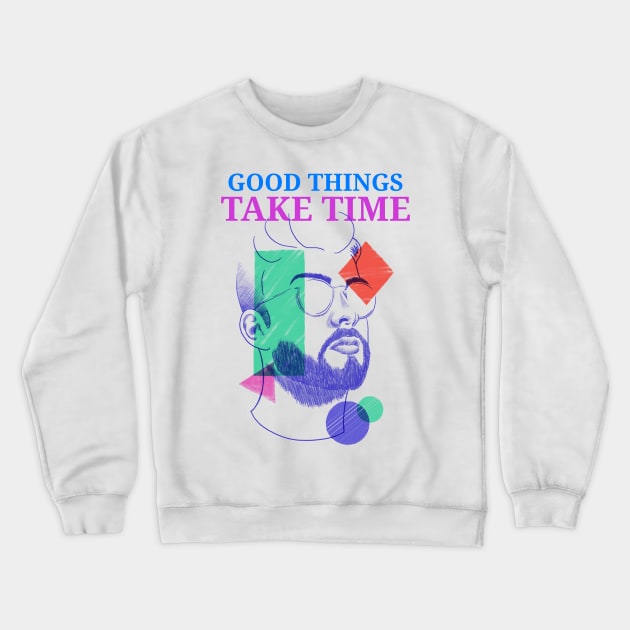 Good Things Take Time Crewneck Sweatshirt by SweetMay